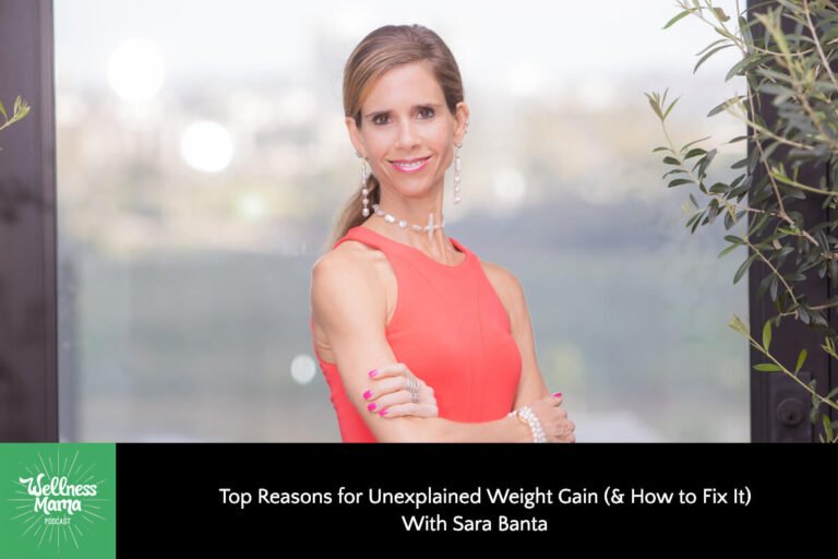 High Causes for Unexplained Weight Achieve (& The way to Repair It) with Sara Banta